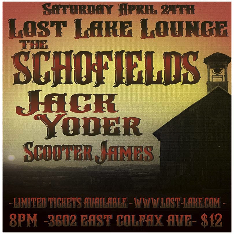 Saturday, April 24th at the Lost Lake Lounge. The Schofields, Jack Yoder, and Scooter James. 3602 E Colfax - 
 8pm - $12 - Limited Tix available